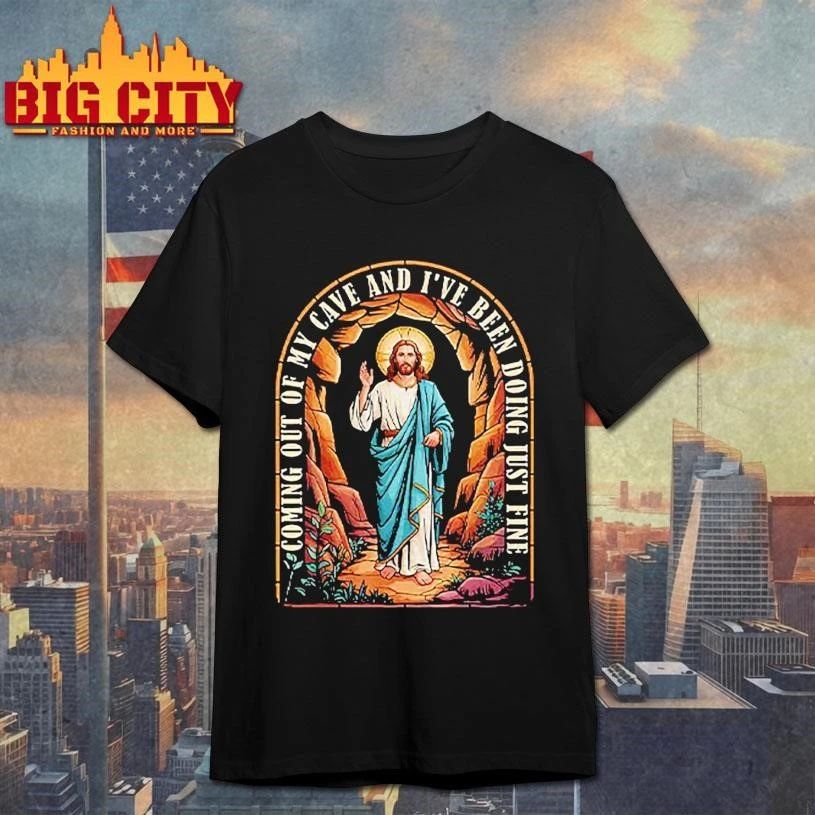 Jesus Going Out Of My Cave And I’ve Been Doing Just Fine Shirt