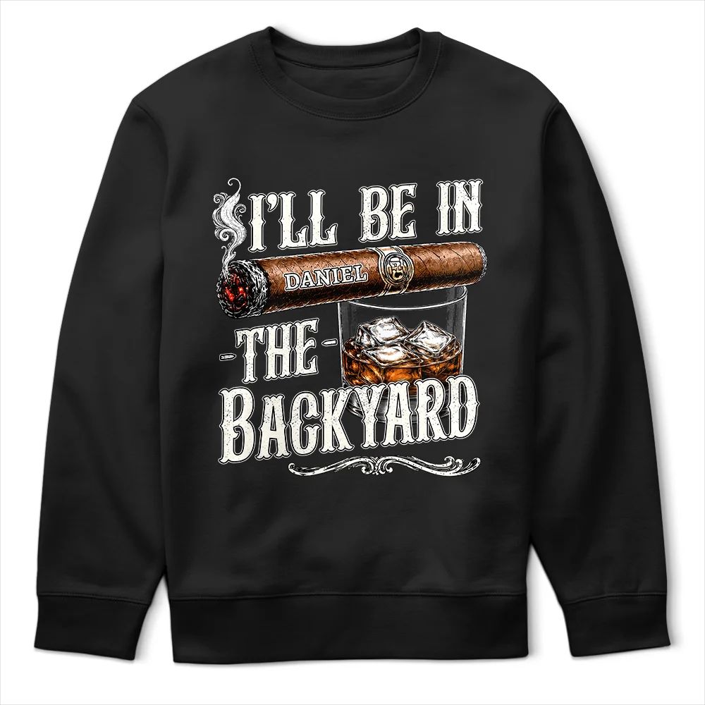 I'll Be In The Backyard - Personalized T Shirt