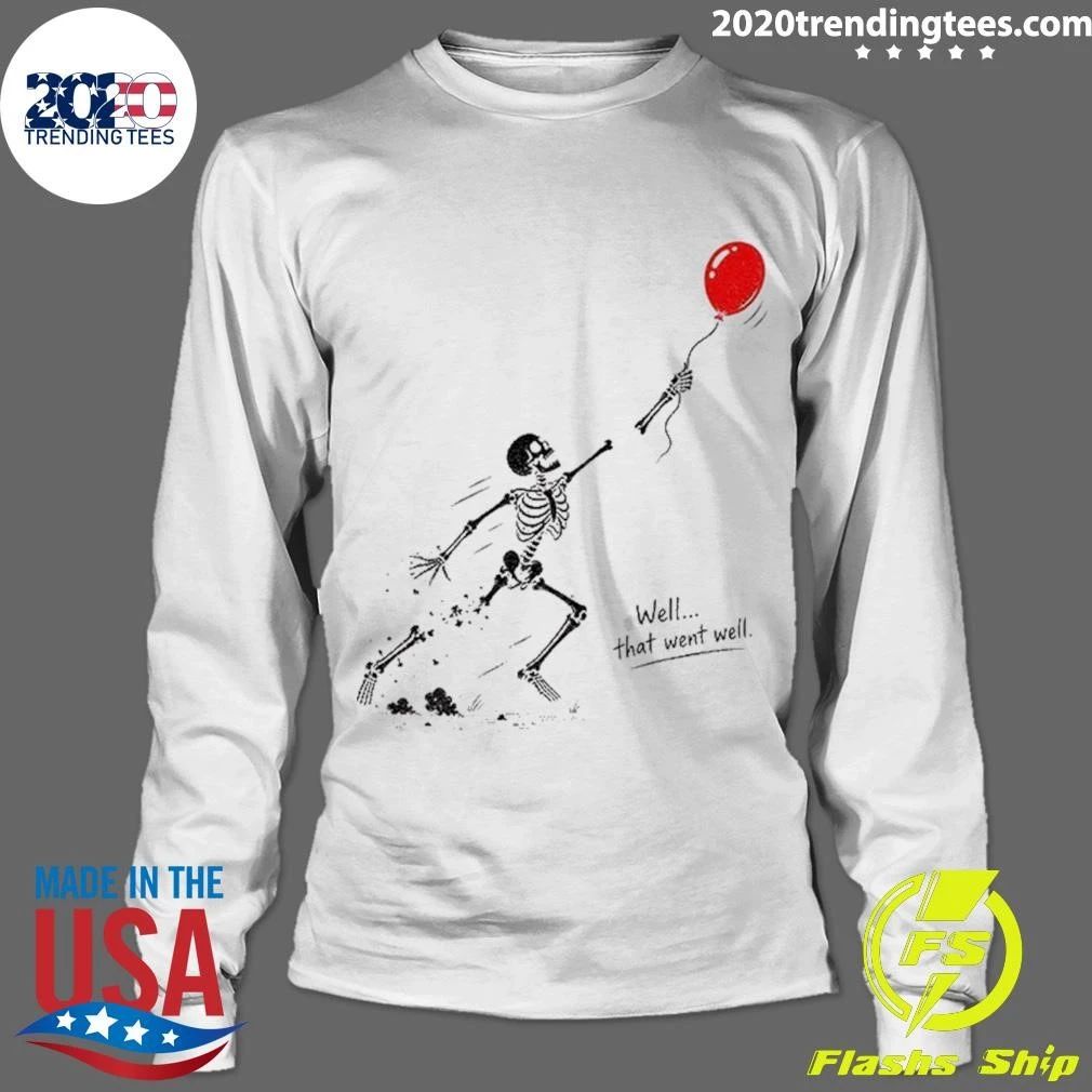 Skeleton Lost Balloon Well That Went Well Halloween Shirt