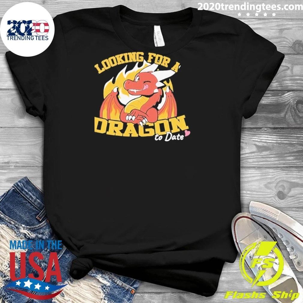 Looking For A Dragon To Date Shirt