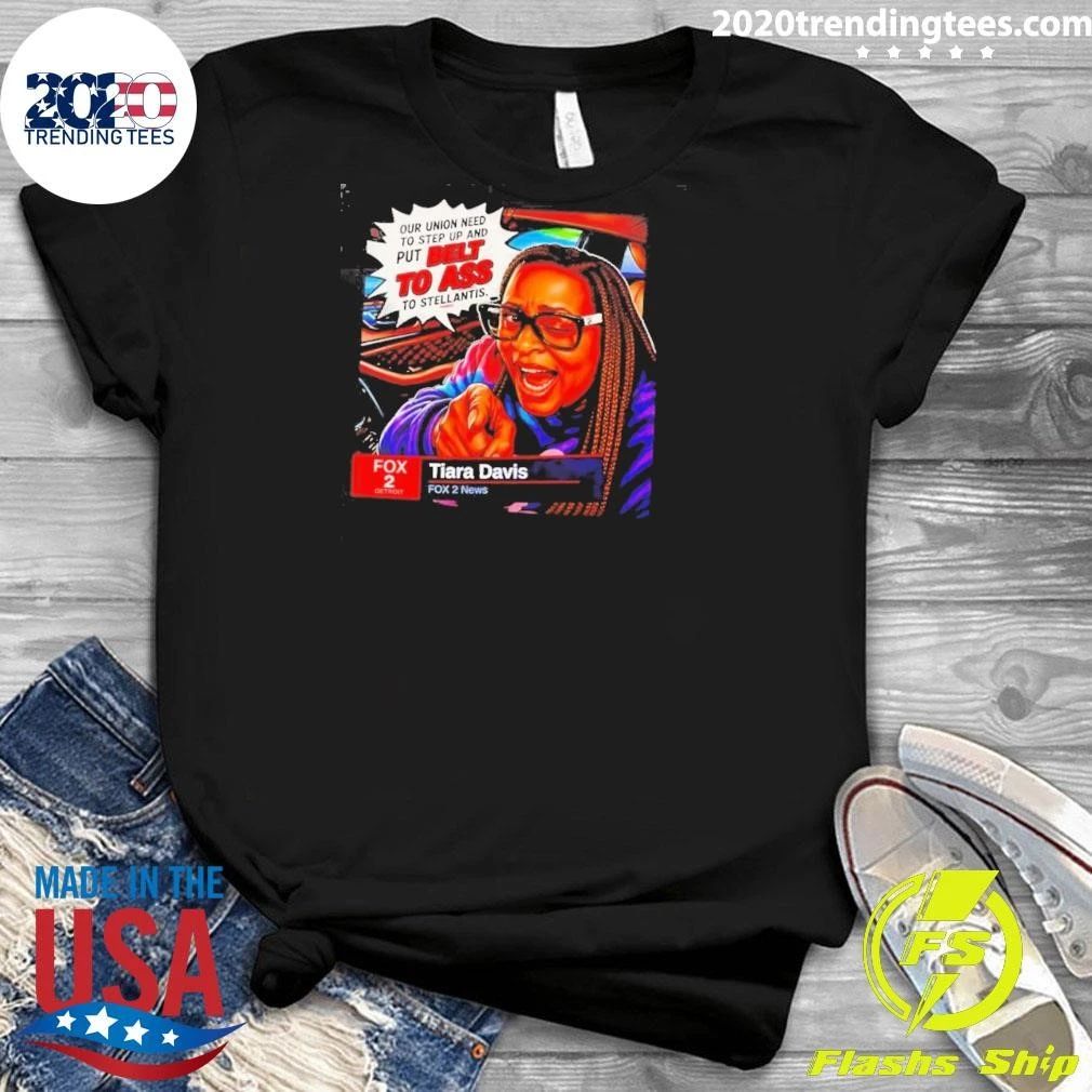 Tiara Davis Fox 2 News Our Union Need to Step Up and Put Belt to Ass to Stellantis Shirt