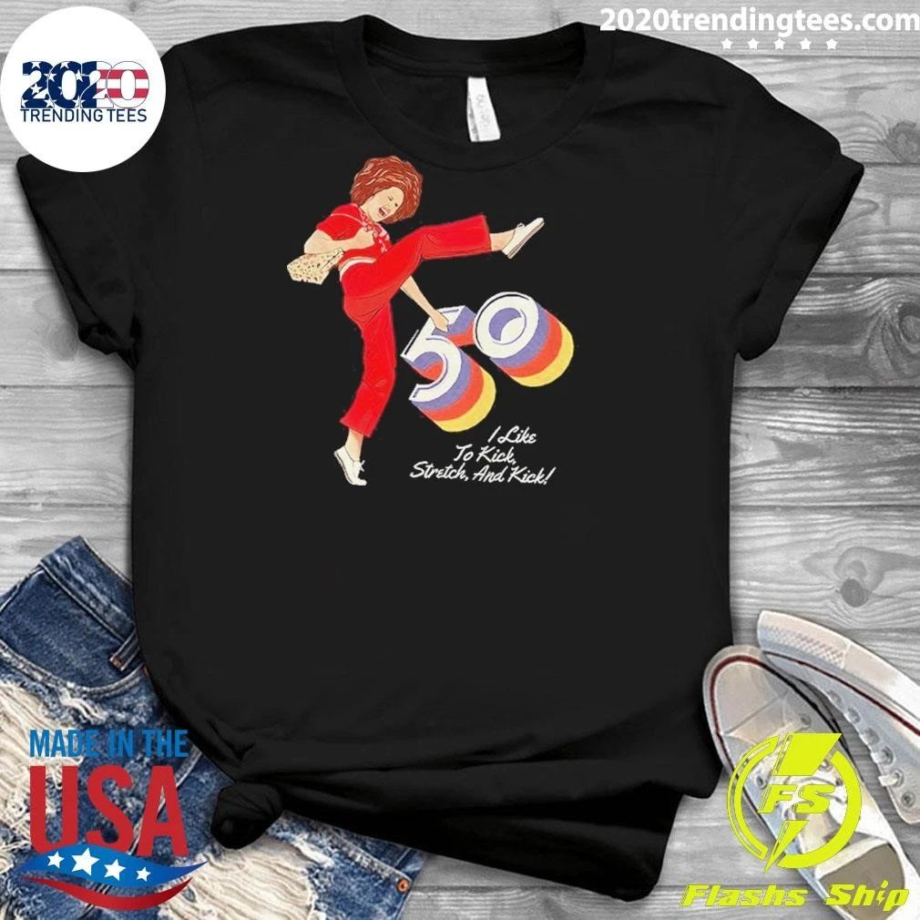 Sally O’malley I’m 50 And I Like To Kick Shirt