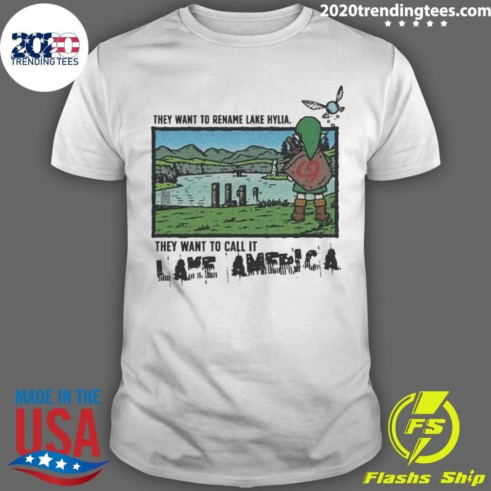 They Want To Rename Lake Hylia Lake America Zelda Gaming Meme Shirt