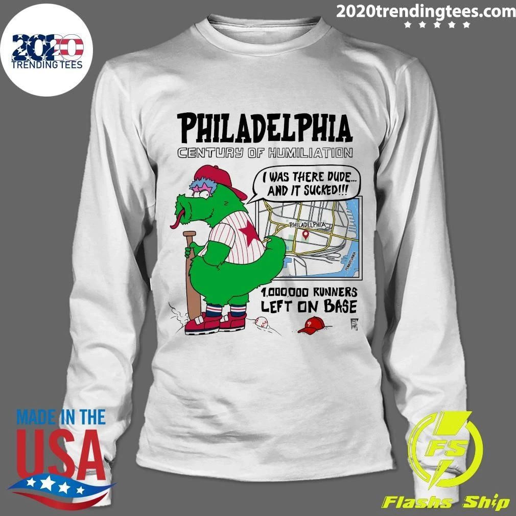 Philadelphia Century Of Humiliation I Was There Dude and It Sucked 1,000,000 Runners Left On Base Shirt