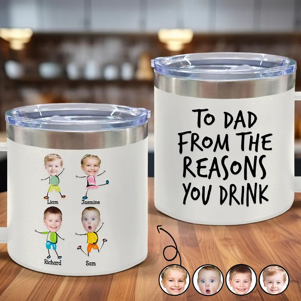 Custom Photo To Dad From The Reasons You Drink Funny - Personalized 14oz Stainless Steel Tumbler With Handle