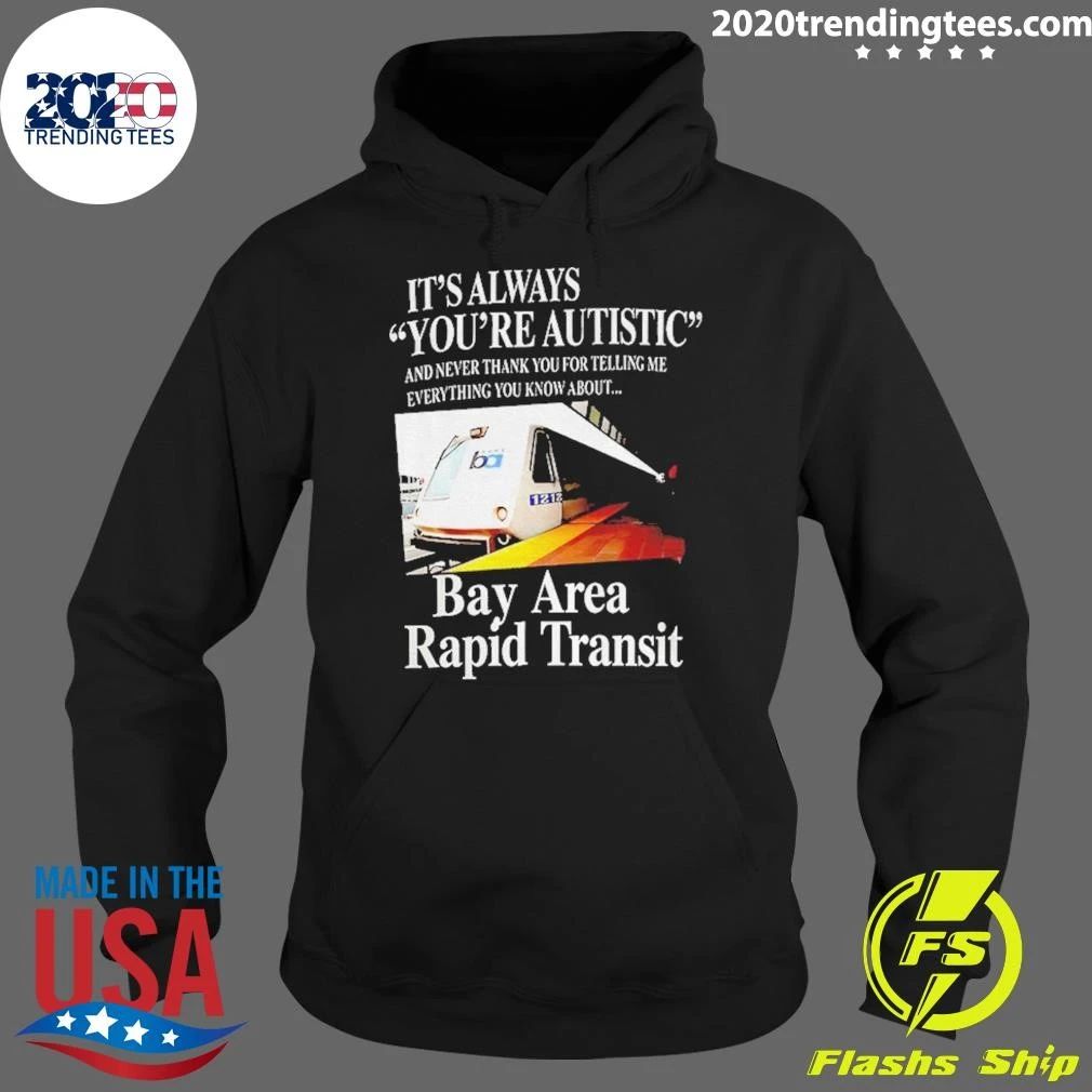 Trains Bart Bay Area Rapid Transit It’s Always You’re Autistic Shirt