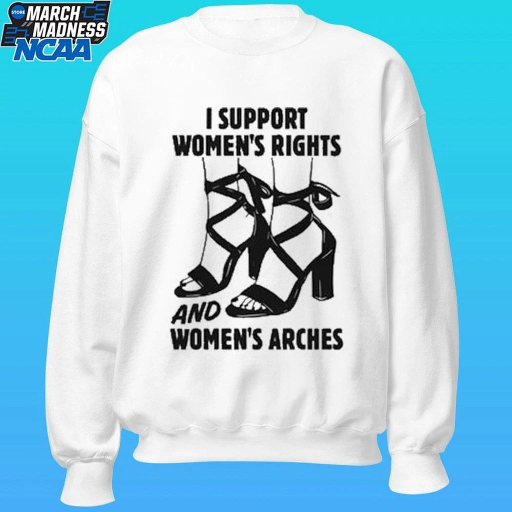 I Support Women’s Rights And Women’s Arches Shirt