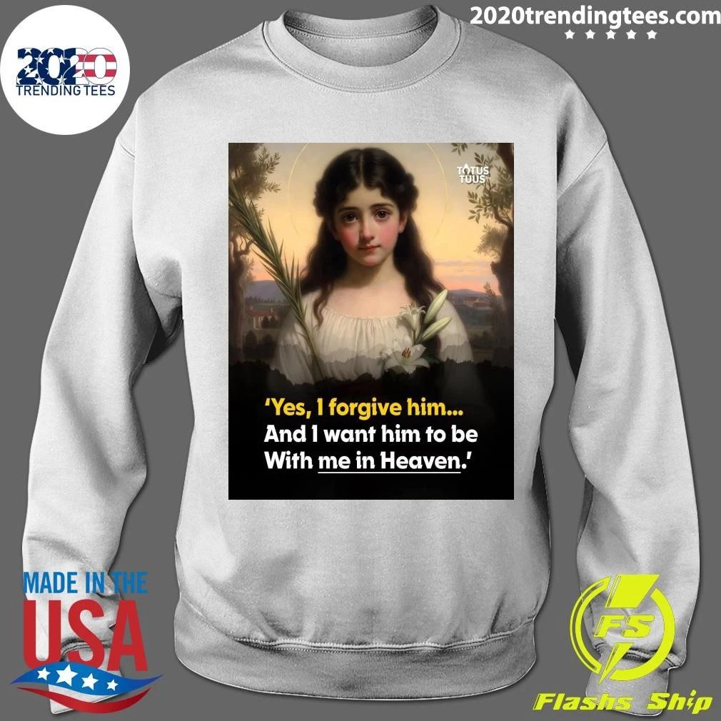 Maria Goretti Yes, I Forgive Him and I Want Him to be with Me In Heaven Shirt