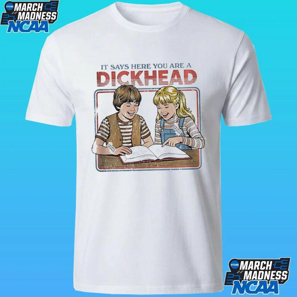 It Says Here You Are A Dickhead Shirt
