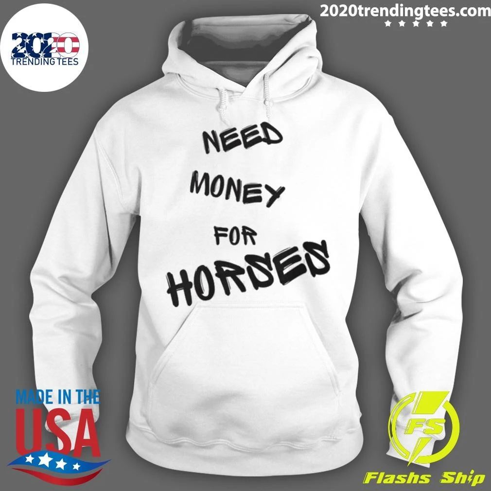 Need Money For Horses Shirt