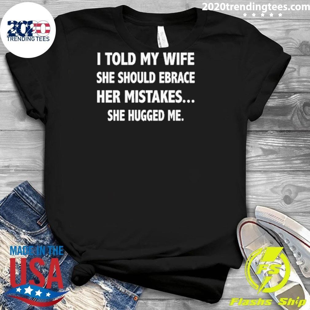 My Wife Took Embrace Your Mistakes Literally Shirt