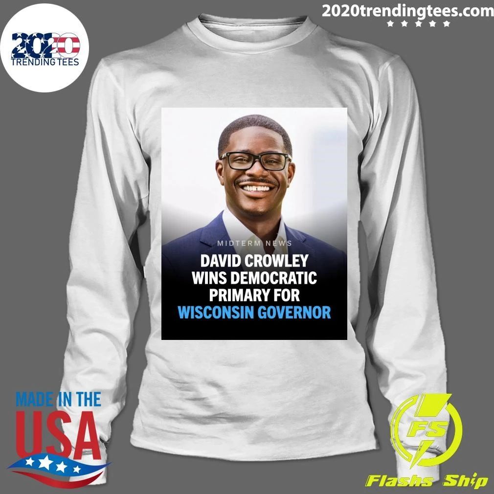 David Crowley has won the Democratic primary for governor of Wisconsin Shirt