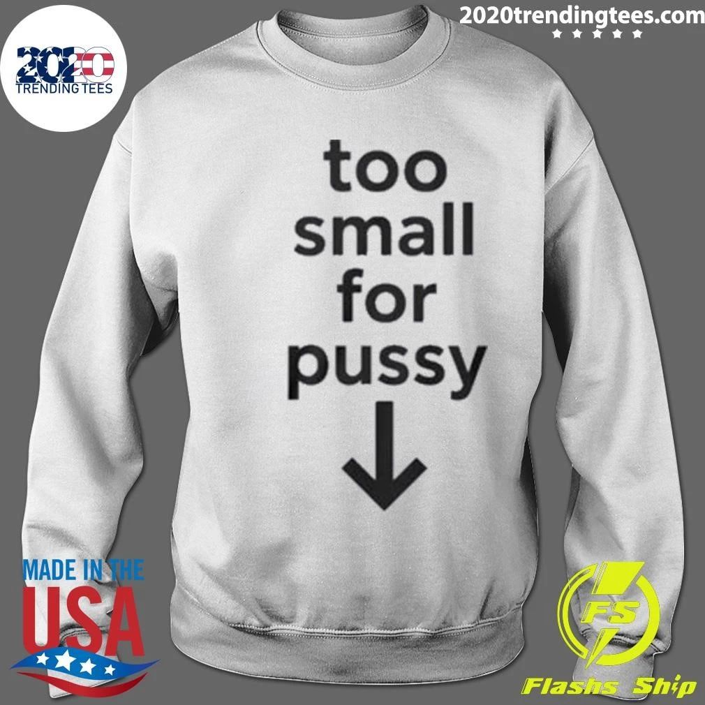 Too Small For Pussy Tee Shirt