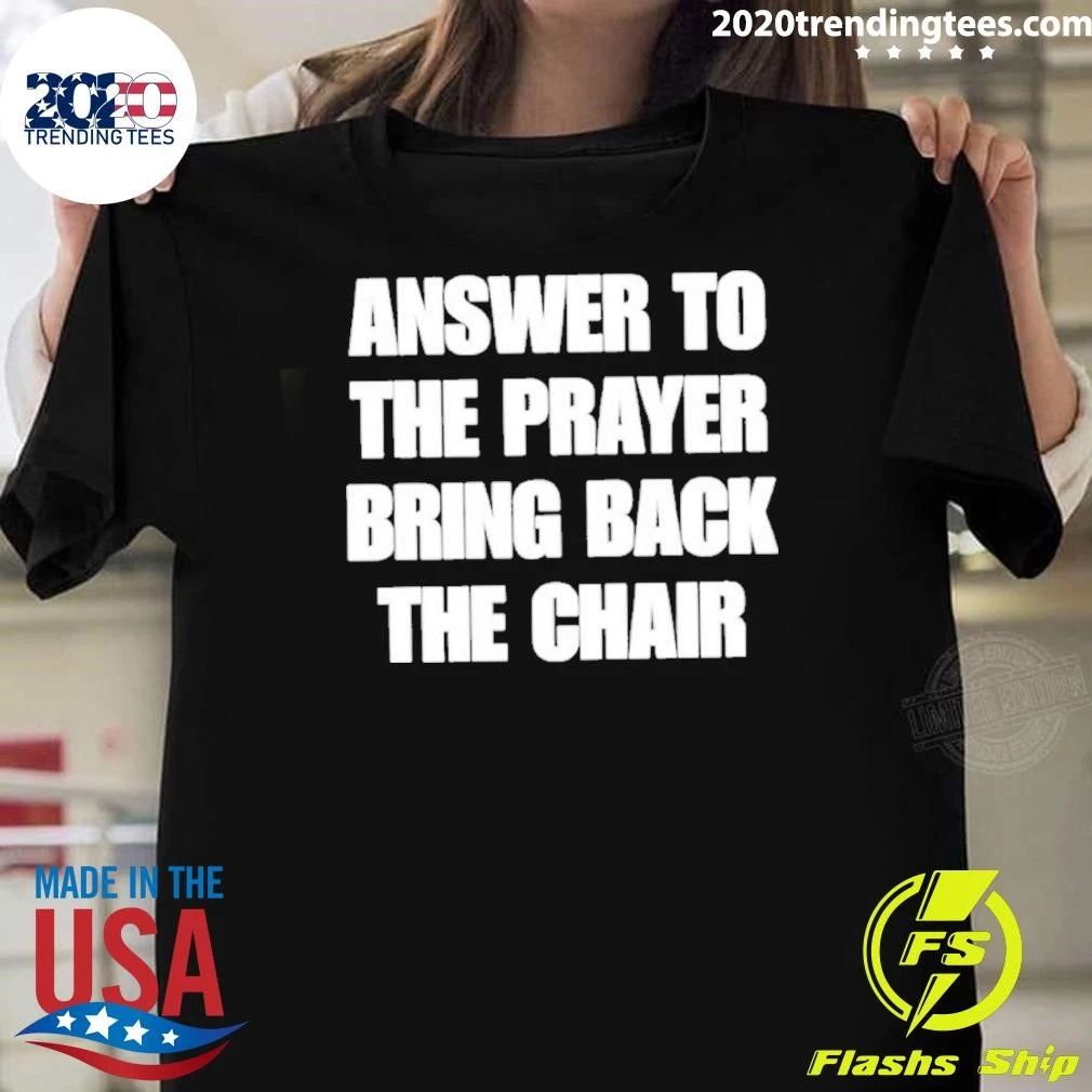 Awesome Answer To The Prayer Bring Back The Chair Shirt