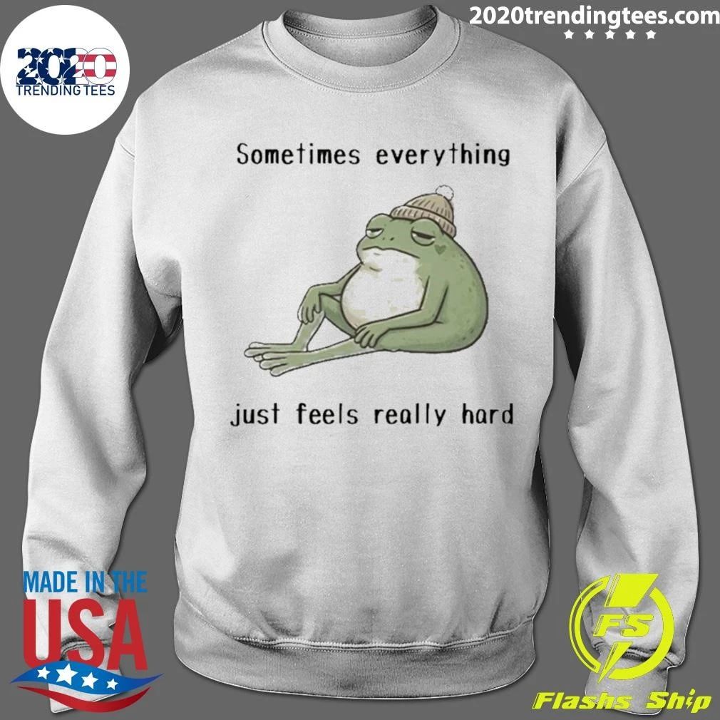 Sad Frog Mood Vibes Sometimes Everything Just Feels Really Hard Shirt