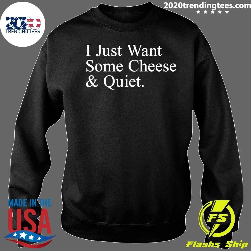 I Just Want Some Cheese & Quiet Cheese Lover Introvert Humor Shirt
