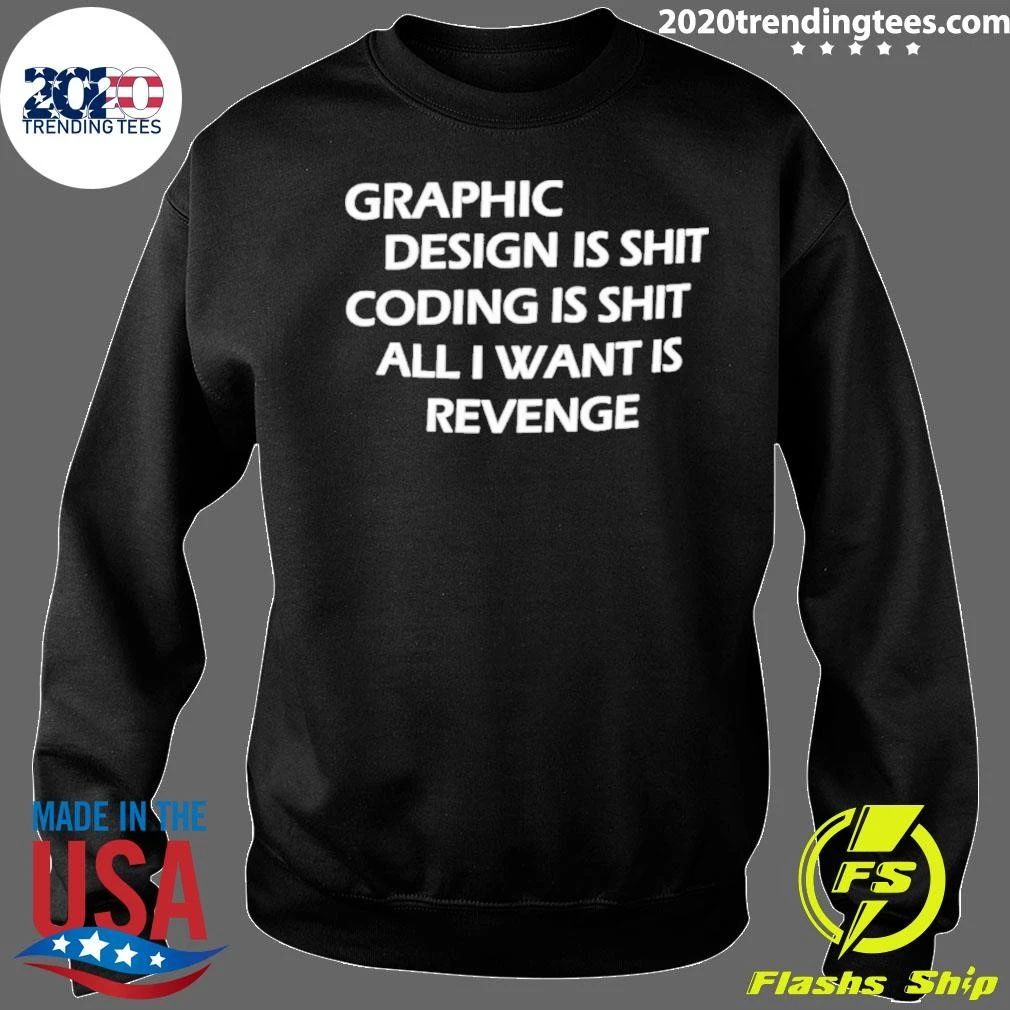 Graphic Is Shit Coding Is Shit All I Want Is Revenge Tee Shirt