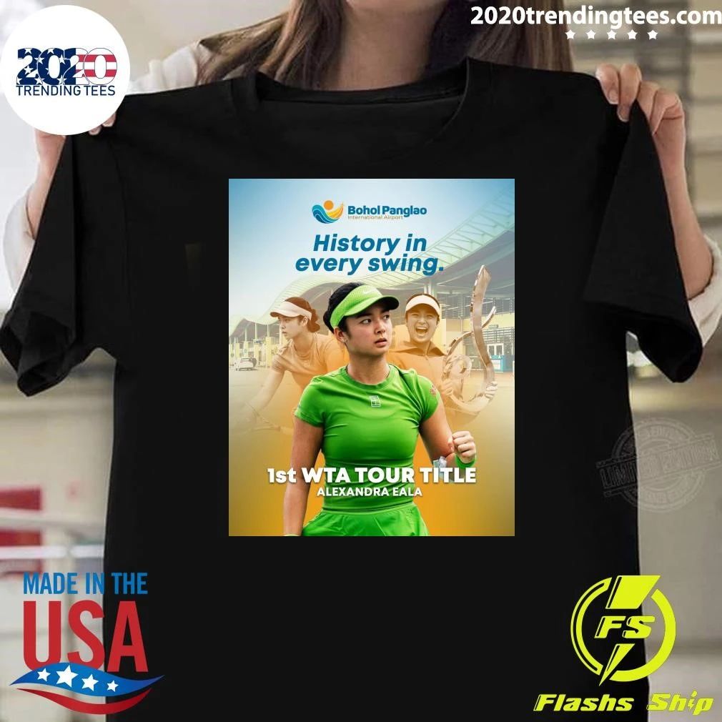 History In Every Swing 1st Wta Tour Title Alexandra Eala Shirt