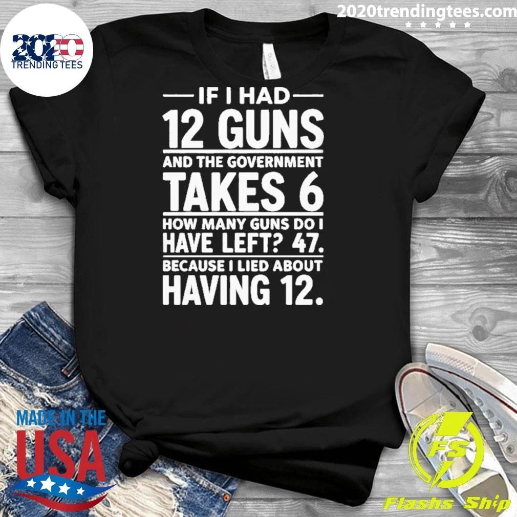 If I Had 12 Guns And The Government Takes 6 Pro 2nd Amendment Funny Math Humor Shirt