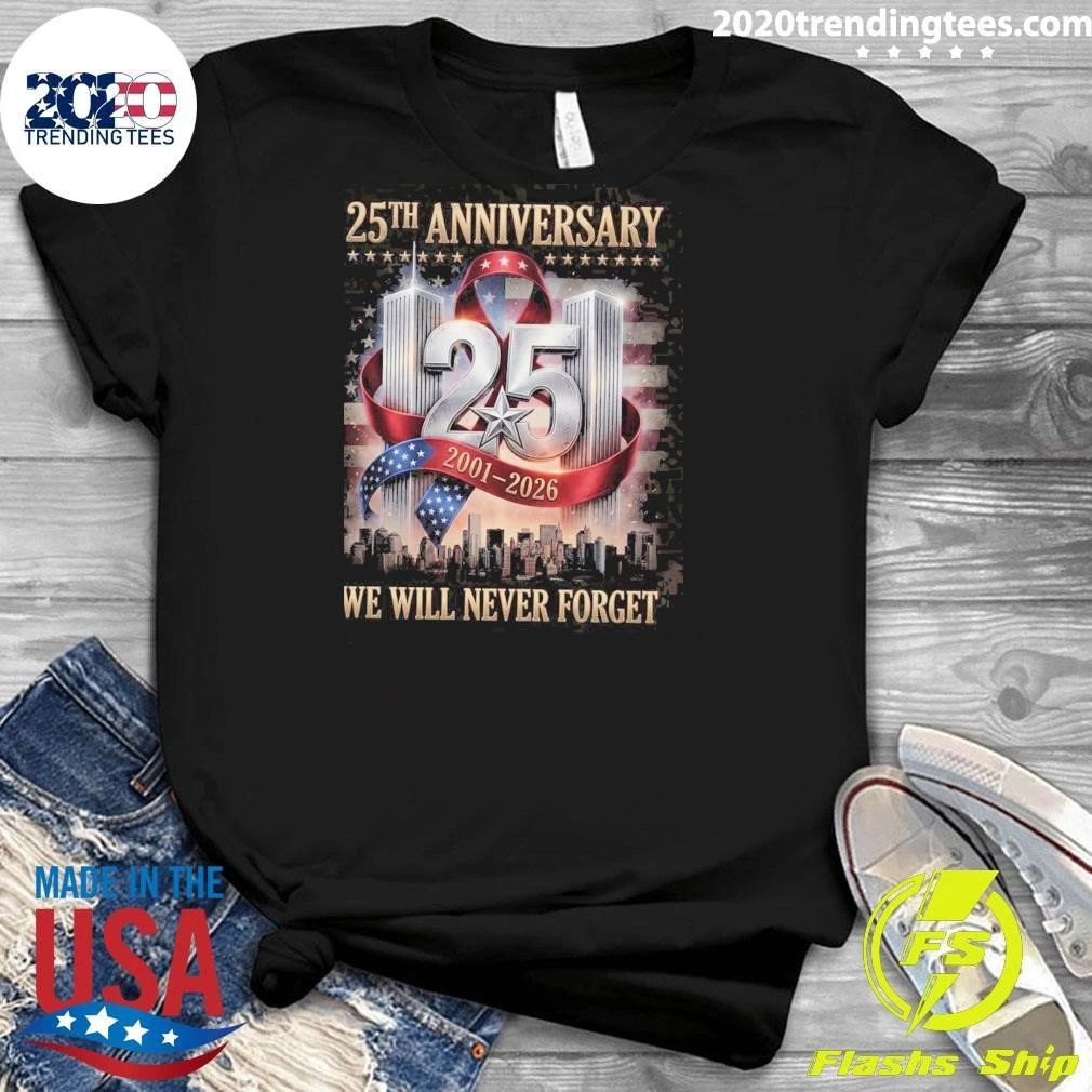 25th Anniversary 9-11 2001-2026, We Will Never Forget Memorial Tee Shirt