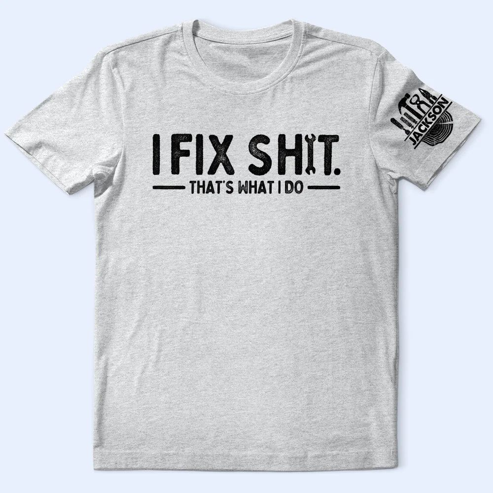 I Fix Sh!T That's What I Do - Personalized T Shirt