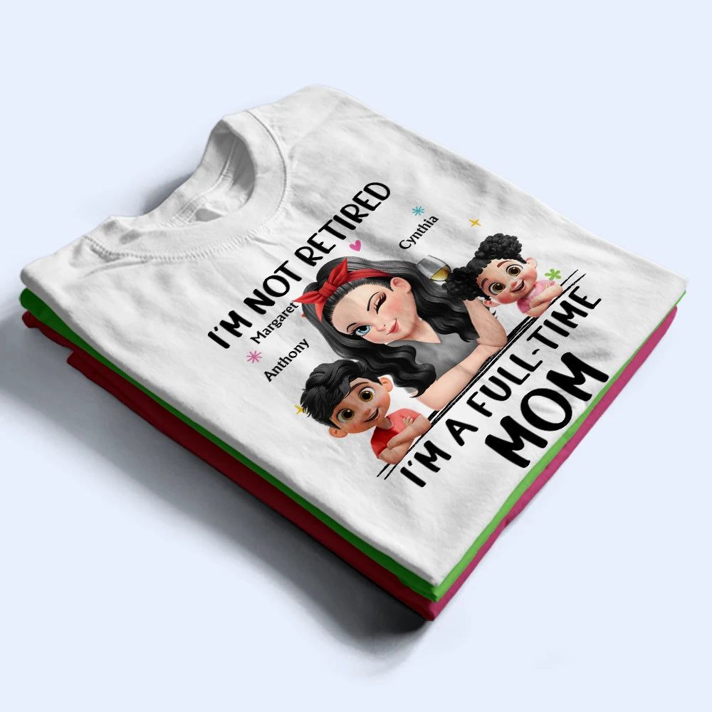 Not Retired I Am A Full Time Grandma 3D Effect - Personalized T Shirt