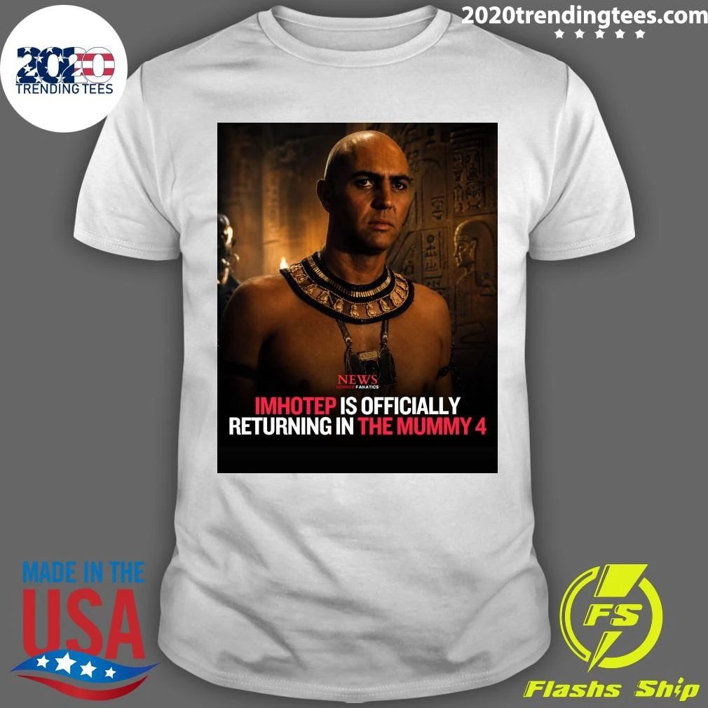 Imhotep Is Officially Returning In The Mummy 4 Shirt