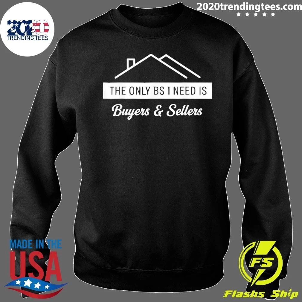 The Only BS I Need Is Buyers And Sellers Real Estate Agent Shirt