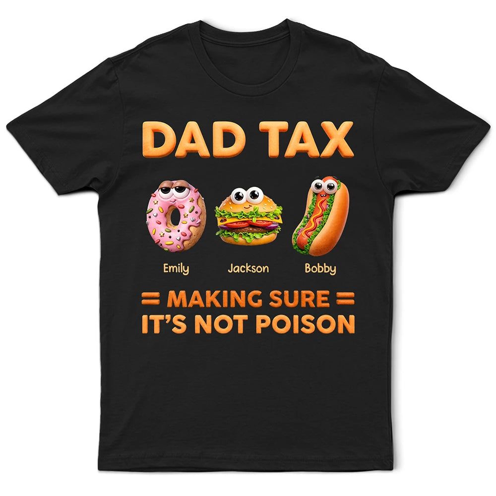 Dad Tax Making Sure It's Not Poison - Personalized T Shirt