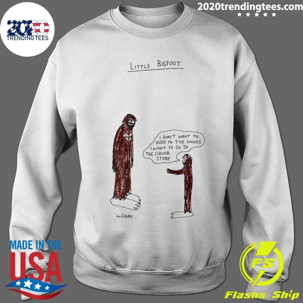 Little Bigfoot I Don’t Want to Hide in the Woods I Want to Go to the Liquor Store Shirt