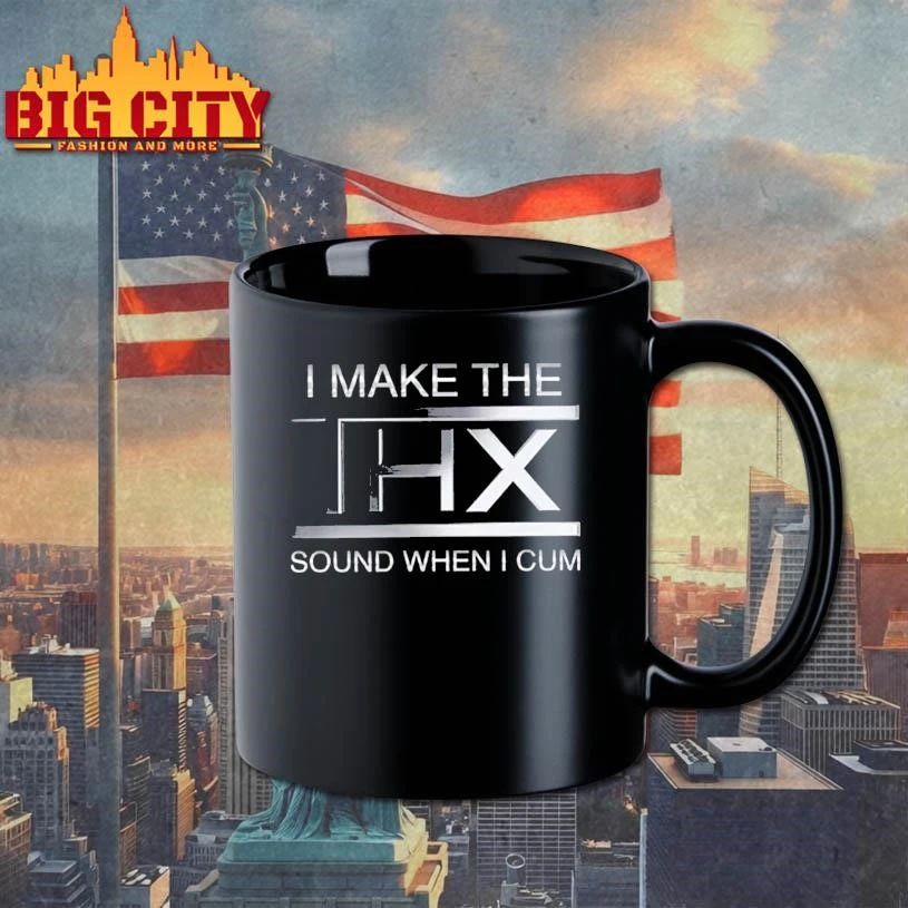 I Make The THX Sound When I Cum Shirt
