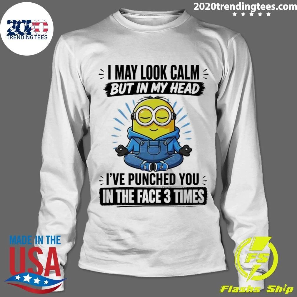 Minion I May Look Calm But In My Head I’ve Punched You In The Face 3 Times Shirt