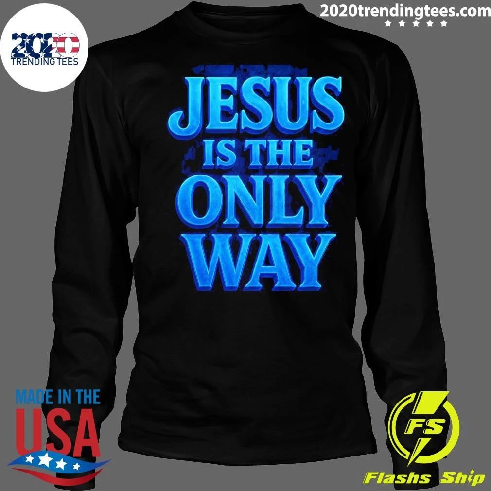 Jesus Is The Only Way Shirt