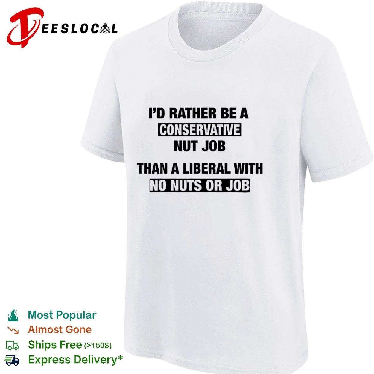 I’d Rather Be a Conservative Nut Job Than a Liberal with No Nuts or Job T-shirt (1)