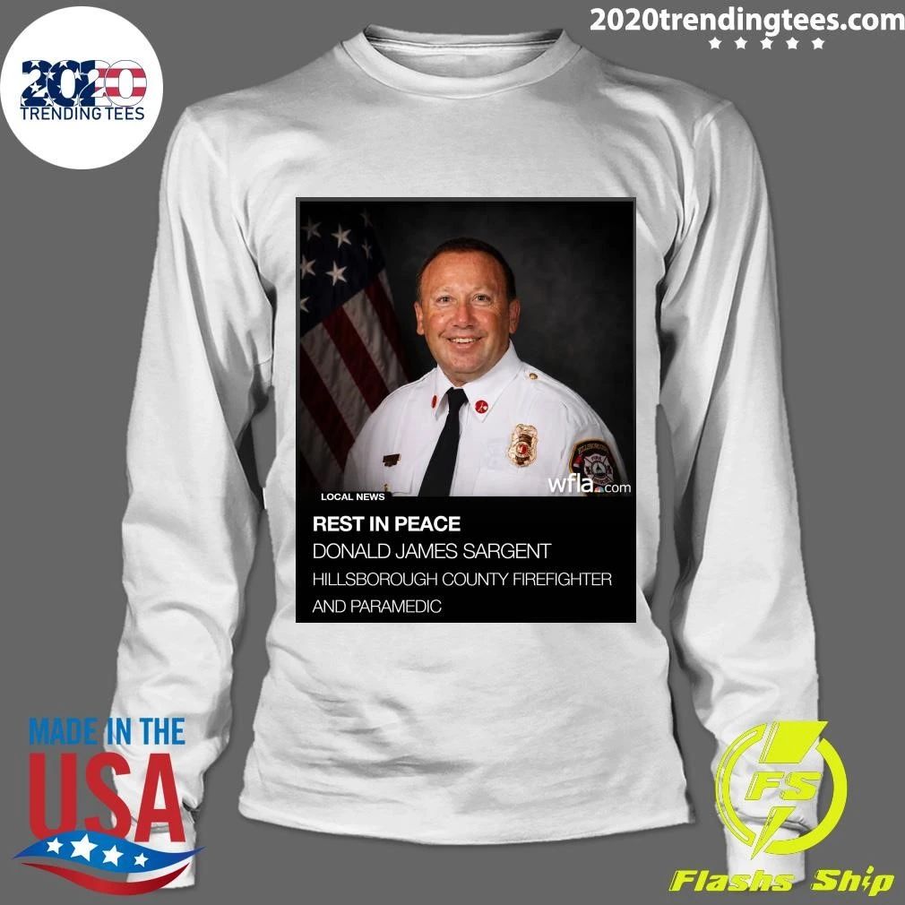 Rest In Peace Donald James Sargent Hillsborough County Firefighter And Paramedic Shirt