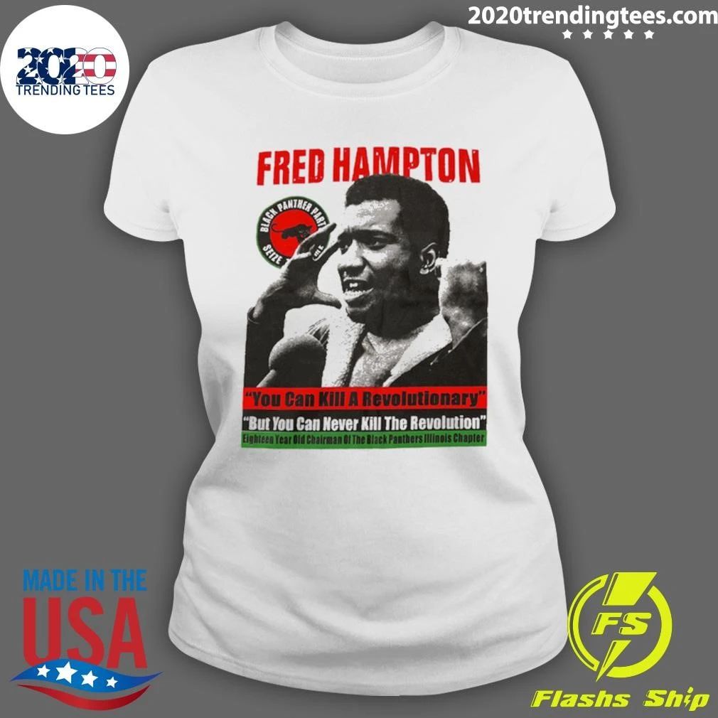 Fred Hampton You Can Kill A Revolutionary But You Can Never Kill The Revolution Shirt