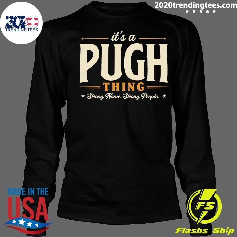It’s A Pugh Thing Strong Name Strong People Tee Shirt