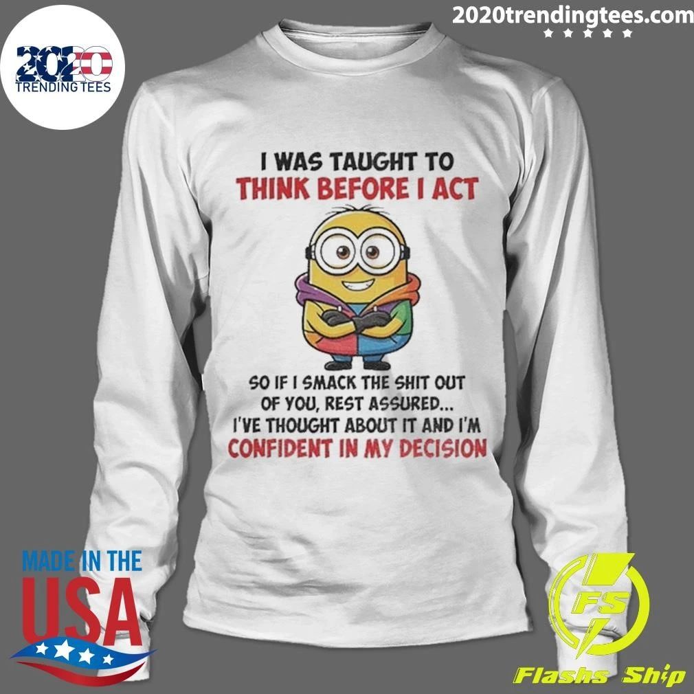 Minion I Was Taught To Think Before I Act Confident In My Decision Shirt