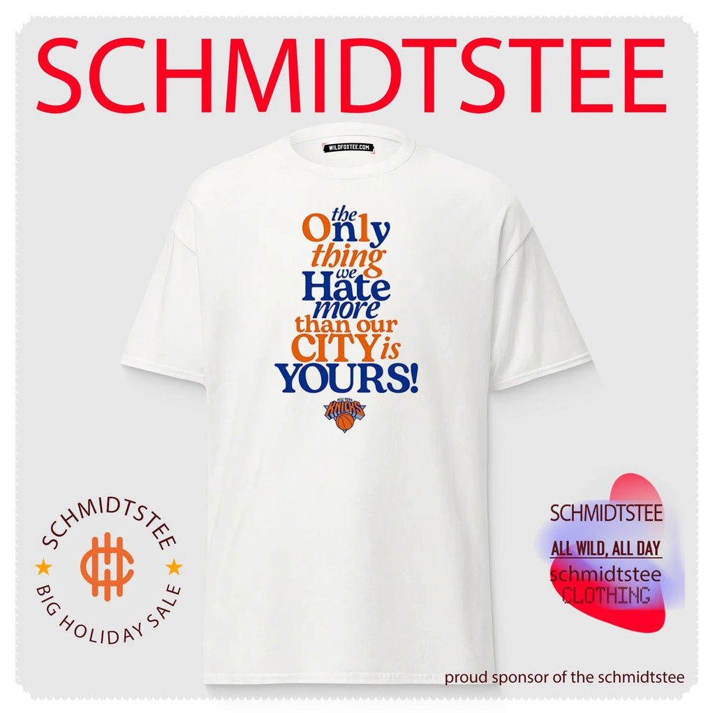 New York Knicks the only thing we hate more than our city is yours shirt