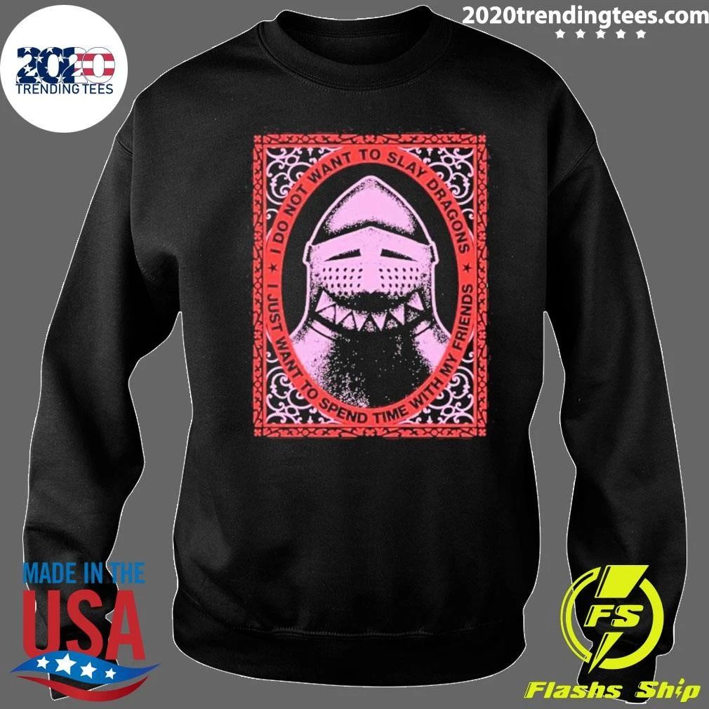 I Do Not Want To Slay Dragons I Just Want To Spend Time With My Friends Knight Helmet Shirt