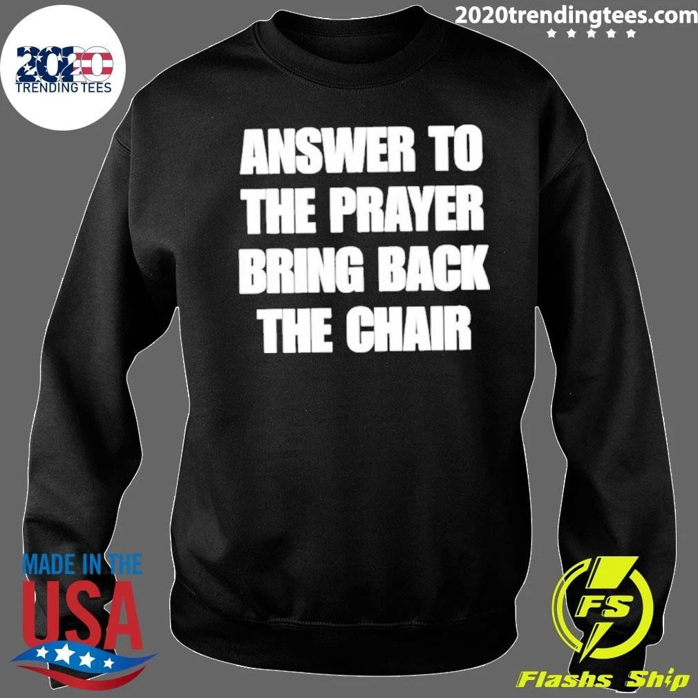 Awesome Answer To The Prayer Bring Back The Chair Shirt