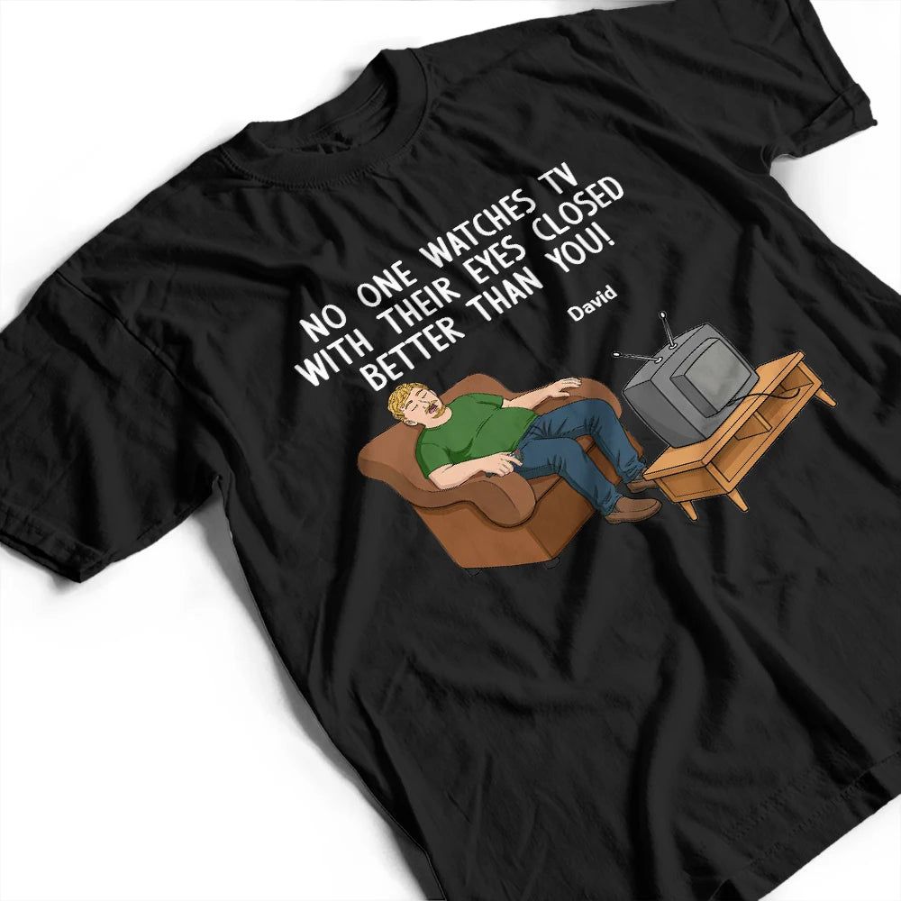 No One Watches TV With Their Eyes Closed Better Than You - Personalized T Shirt