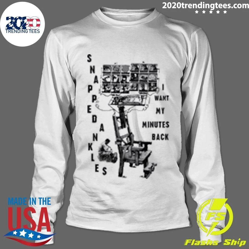 Snapped Ankles I Want My Minutes Back Shirt