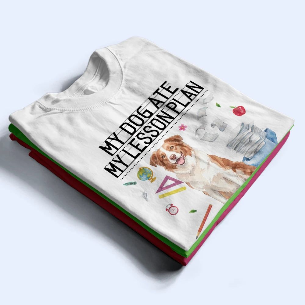 Custom Photo Realistic Watercolor Art My Dog Ate My Lesson Plan - Personalized T Shirt