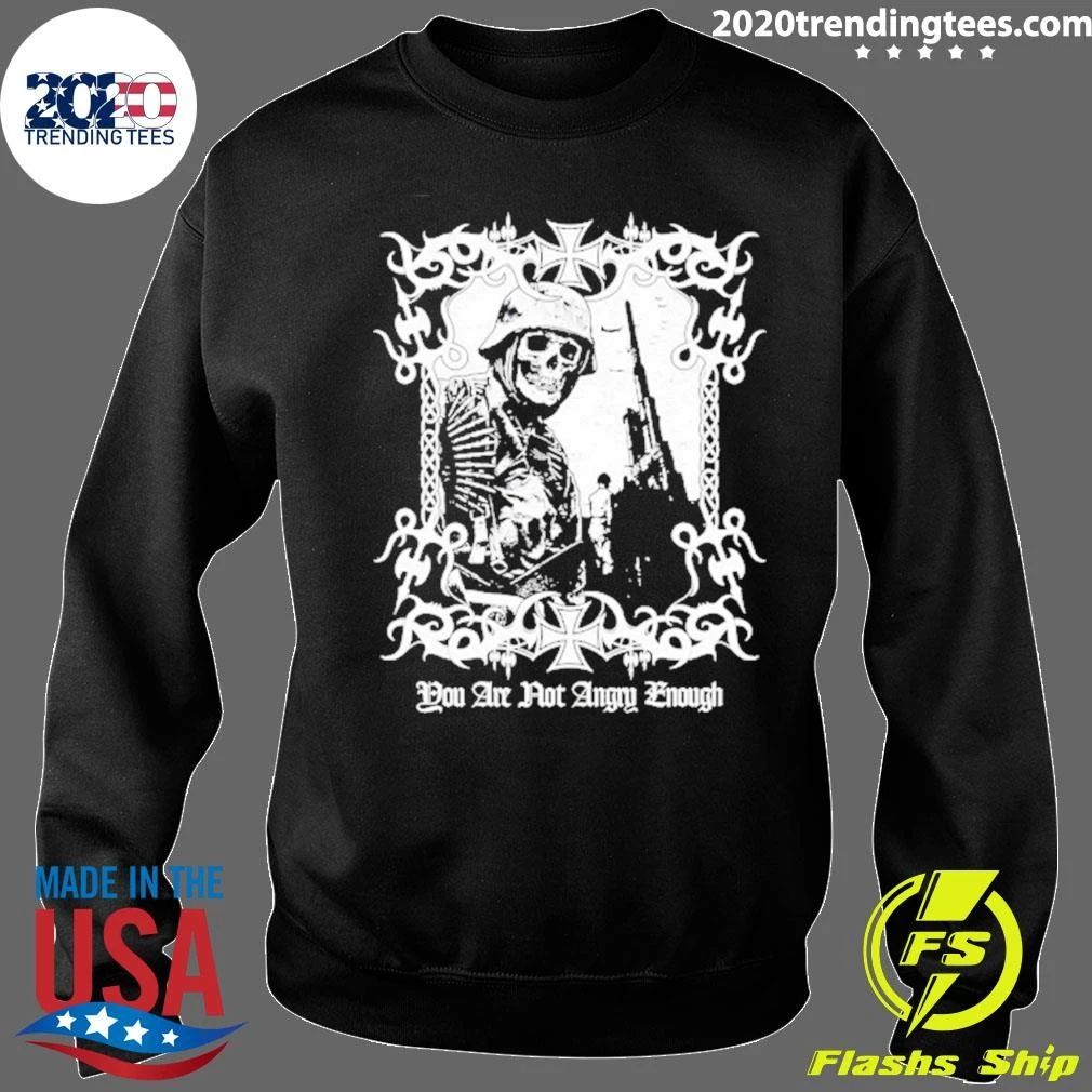 You Are Not Angry Enough Skeleton Soldier Shirt