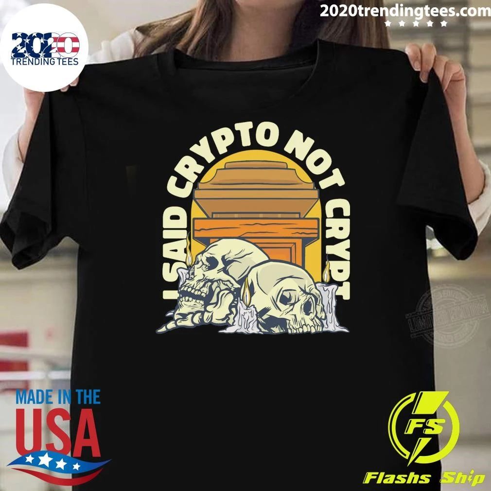 I Said Crypto Not Crypt Cryptocurrency Skulls Shirt