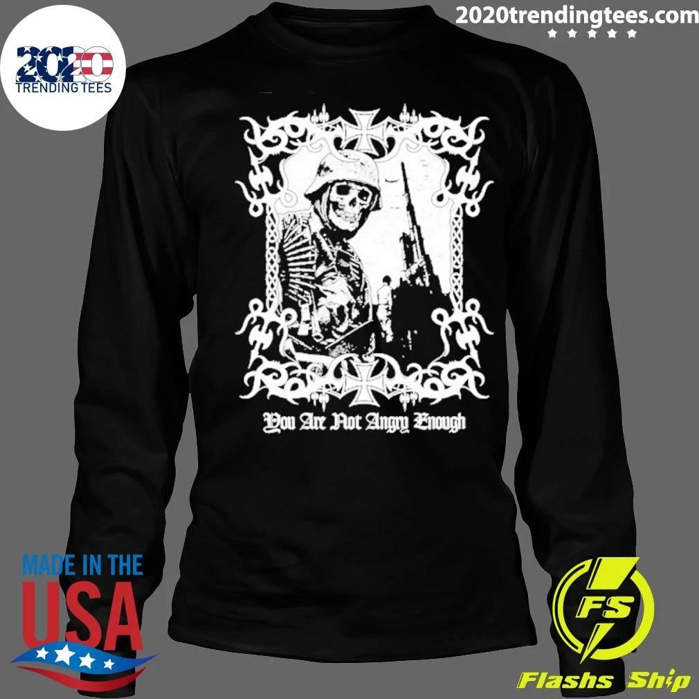 You Are Not Angry Enough Skeleton Soldier Shirt