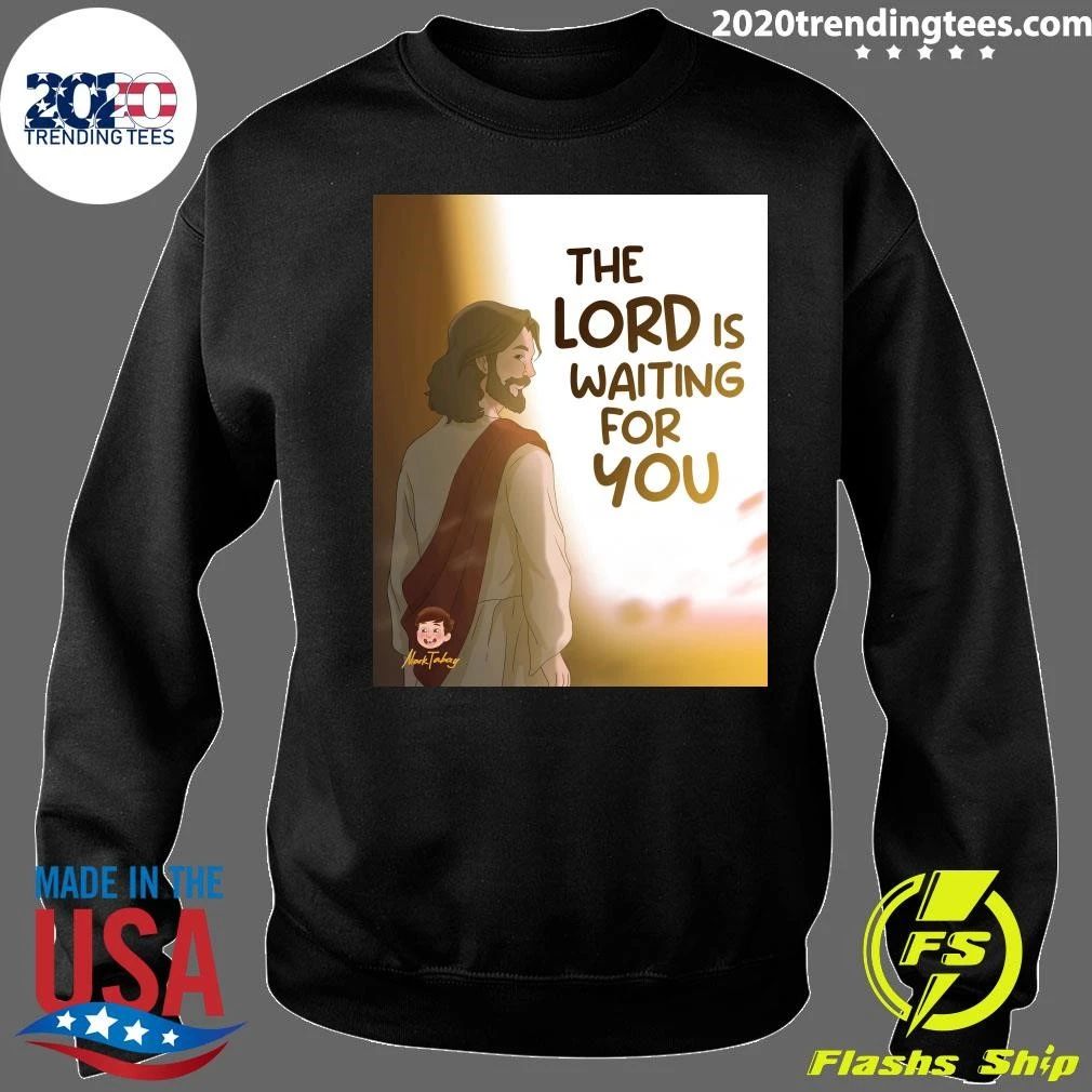 The Lord Is Waiting For You Shirt