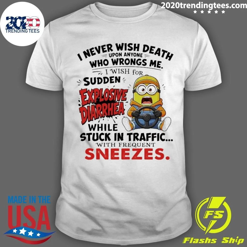 Minion I Never Wish Death Upon Anyone Who Wrongs Me I Wish For Explosive Shirt