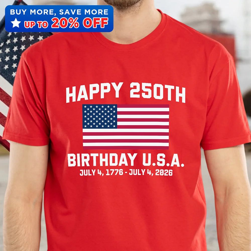 Happy 250th Birthday USA - T Shirt
